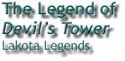 The Legend of  Devil’s Tower  Lakota Legends