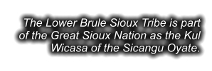 The Lower Brule Sioux Tribe is part of the Great Sioux Nation as the Kul Wicasa of the Sicangu Oyate.